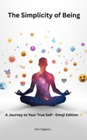 The Simplicity of Being: A Journey to Your True Self - Emoji Edition B0GN3P6N2X Book Cover