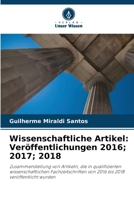 Wissenschaftliche Artikel: Veröffentlichungen 2016; 2017; 2018: Zusammenstellung von Artikeln, die in qualifizierten wissenschaftlichen ... 2018 veröffentlicht wurden 6206343421 Book Cover