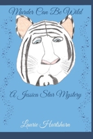 Murder Can Be Wild: A Jessica Star Mystery B0CGG8JQ3Y Book Cover