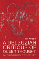 A Deleuzian Critique of Queer Thought: Overcoming Sexuality (Plateaus - New Directions in Deleuze Studies) 1474441572 Book Cover