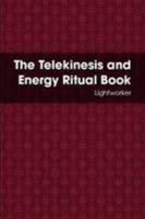 The Telekinesis and Energy Ritual Book 0557087538 Book Cover