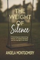 The Weight of Silence: A harrowing but empowering memoir of a family betrayed, and the long fight to be heard B0GJ3182CV Book Cover