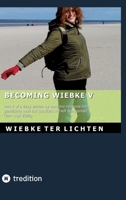 Becoming Wiebke V: Part V of a diary written by someone who was born genetically male but considers herself transgender (January to April 2022) 3384788222 Book Cover