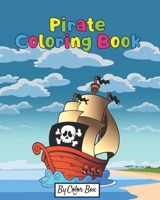 Pirate Coloring Book: Pirate theme coloring book for kids and toddlers, boys or girls, Ages 4-8, 8-12, Fun and Easy Beginner Friendly Coloring Pages with Pirates, Ships and Treasures 1077061889 Book Cover