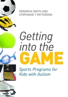 Getting into the Game: Sports Programs for Kids with Autism 1849052492 Book Cover