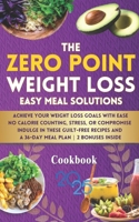 The Zero-Point Weight Loss and Easy Meal Solutions: Achieve Your Weight Loss Goals with Ease No Calorie Counting or Compromise. Indulge with these Guilt-Free Recipes B0DRW765NY Book Cover