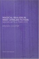 Magical Realism in West African Fiction (Routledge Research in Postcolonial Literatures, 1) 0415340616 Book Cover