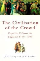 The Civilisation of the Crowd: Popular Culture in England 1750-1900 0750921781 Book Cover