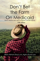 Don't Bet the Farm on Medicaid - Second Edition : How Medicaid Liens Impact Small Farm Families 1732332916 Book Cover