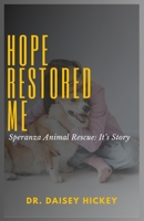 HOPE RESTORED ME: Speranza Animal Rescue: It’s Story B0FTMS9LBT Book Cover