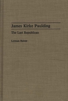 James Kirke Paulding: The Last Republican (Contributions in American History) 0313285500 Book Cover