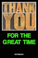 THANK YOU FOR THE GREAT TIME: Notebook | thanks | gift | squared | 6 x 9 inch 1696095255 Book Cover