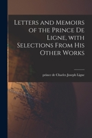 Letters And Memoirs Of The Prince De Ligne: With Selections From His Other Works 1014221641 Book Cover