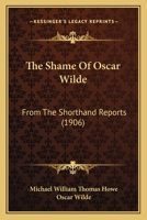 The Shame Of Oscar Wilde: From The Shorthand Reports 1120927269 Book Cover