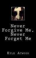 Never Forgive Me, Never Forget Me 1523782099 Book Cover