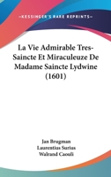 La Vie Admirable Tres-Saincte Et Miraculeuze De Madame Saincte Lydwine (1601) 116630972X Book Cover