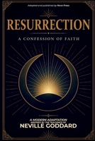 Resurrection - A Confession of Faith: A Modern Adaptation Inspired by The Teachings of Neville Goddard B0H7F87725 Book Cover