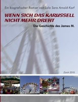Wenn sich das Karussell nicht mehr dreht: Die Geschichte des James M. und die Gegenwart des Schaustellerleben - 3839163838 Book Cover