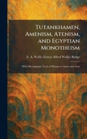 Tutankhamen, Amenism, Atenism, and Egyptian Monotheism: With Hieroglyphic Texts of Hymns to Amen and Aten 1026056179 Book Cover