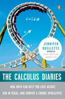 Calculus Diaries: A Year Discovering How Maths Can Help You Lose Weight, Win in Vegas and Survive a Zombie Apocalypse. Jennifer Ouellette 0143117378 Book Cover