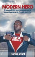 Modern Hero: Through Faith and Perseverance: How I Became A Cool Smart Kid 0692106634 Book Cover
