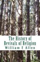 The History of Revivals of Religion: Republished by permission of The Revival Movment Association. Author: Author William E Allen 1983510904 Book Cover