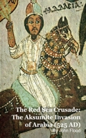 The Red Sea Crusade: The Aksumite Invasion of Arabia (525 AD) B0GG3B1RBG Book Cover