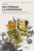 No pierdas la esperanza: Memorias de una madre durante el Holocausto / Don't Lose Hope (Spanish Edition) 6073913362 Book Cover