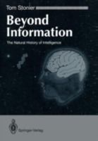 Beyond Information: The Natural History of Intelligence 3540196544 Book Cover