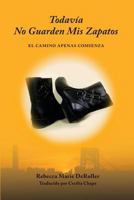 Todavia No Guarden MIS Zapatos: El Camino Apenas Comienza 1535275189 Book Cover