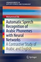 Automatic Speech Recognition of Arabic Phonemes with Neural Networks: A Contrastive Study of Arabic and English 3319977091 Book Cover