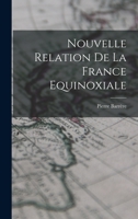 Nouvelle Relation De La France Equinoxiale 1019009608 Book Cover