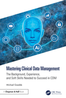 Mastering Clinical Data Management: The Background, Experience, and Soft Skills Needed to Succeed in CDM 1041090722 Book Cover