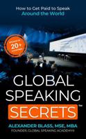 Global Speaking Secrets: How to Get Paid to Speak Around the World B0HC4K3GZ7 Book Cover