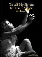 To All My Sisters In The Struggle Workbook 0557328667 Book Cover