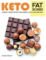 Keto Fat Bombs: 70 Sweet and Savory Recipes for Ketogenic, Paleo & Low-Carb Diets. Easy Recipes for Healthy Eating to Lose Weight Fast B07Y25NW4S Book Cover