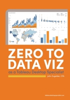 Zero to Data Viz as a Tableau Desktop Specialist 057875424X Book Cover
