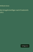Als Kriegsfreiwilliger nach Frankreich 1815 3842402716 Book Cover