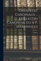 Deusdedit Cardinalis ... Collectio Canonum, Ed. a P. Martinucci 1017991650 Book Cover