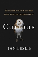 Curious: The Desire to Know and Why Your Future Depends On It