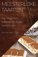 Meesterlijke Taarten: Een Beginner's Bakboek vol Zoete Verleidingen 1835506267 Book Cover