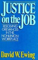 Justice on the Job: Resolving Grievances in the Nonunion Workplace 0875842178 Book Cover