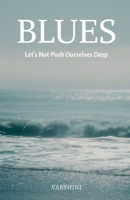 BLUES: Let's Not Push Ourselves Deep B0H2LJTFL3 Book Cover
