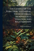 The Genera Of The Fern Tribe Vittarieae, Their External Morphology, Venation And Relationships ...... 1276811004 Book Cover