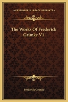 The Works Of Frederick Grimke V1 1163132373 Book Cover
