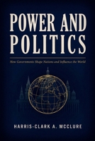 Power and Politics: How Governments Shape Nations and Influence the World B0H6QPP1LZ Book Cover
