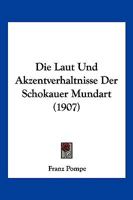 Die Laut Und Akzentverhaltnisse Der Schokauer Mundart (1907) 1168341345 Book Cover