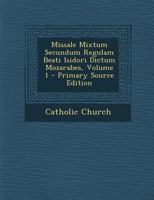 Missale Mixtum Secundum Regulam Beati Isidori Dictum Mozarabes, Volume 1 1142785122 Book Cover