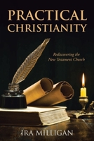 Practical Christianity: Rediscovering the New Testament Church 1639612815 Book Cover