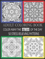 Adult Coloring Book: Color Away The Stress Of The Day: 50 Stress Relieving Patterns 1099250390 Book Cover